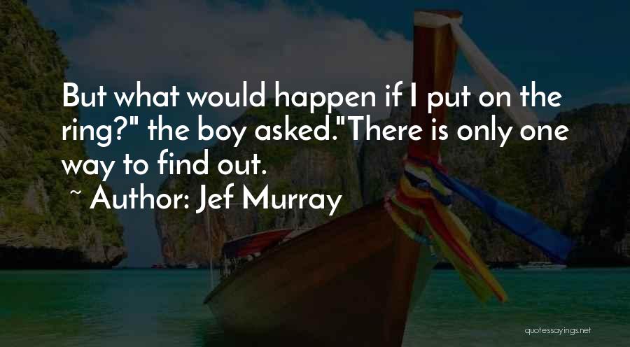 Jef Murray Quotes 1749525