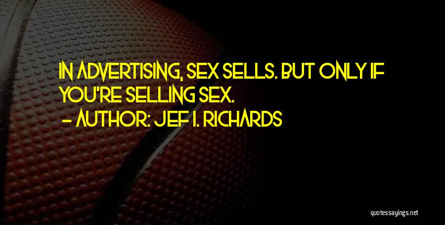 Jef Richards Quotes By Jef I. Richards