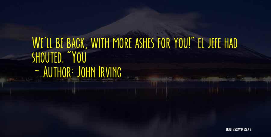 Jefe Quotes By John Irving