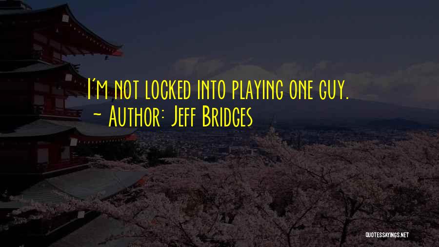Jeff Bridges Quotes 2093022