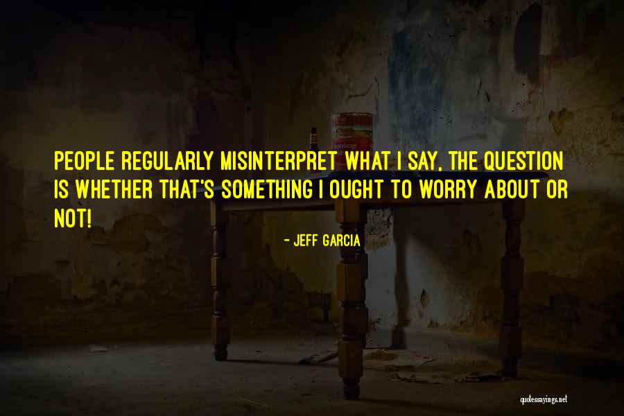 Jeff Garcia Quotes 604636 Jeff Garcia Quotes 604636