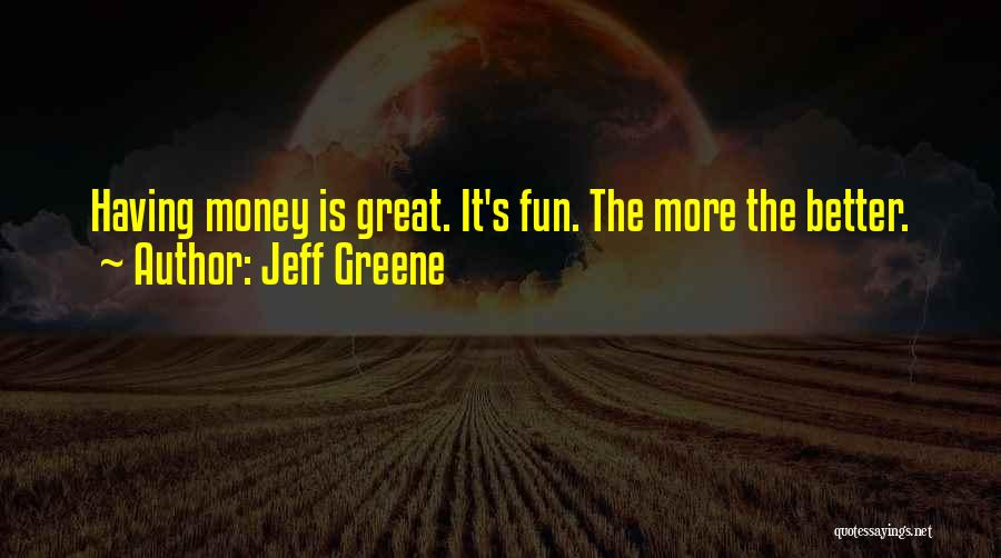 Jeff Greene Quotes 1536328