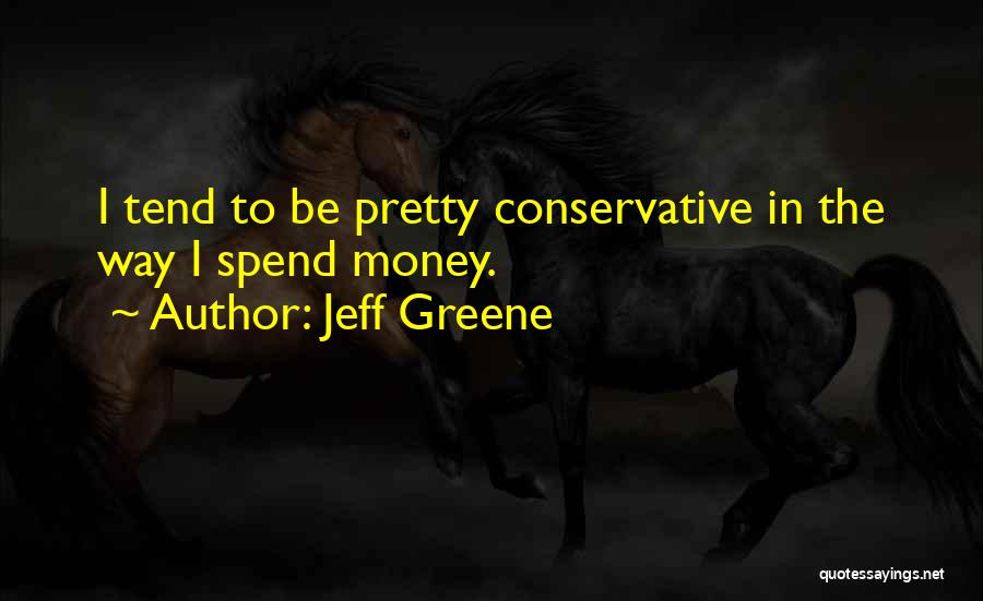 Jeff Greene Quotes 1755718