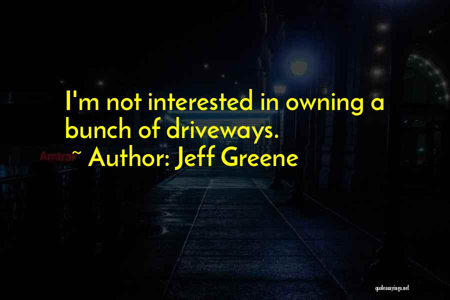 Jeff Greene Quotes 445978