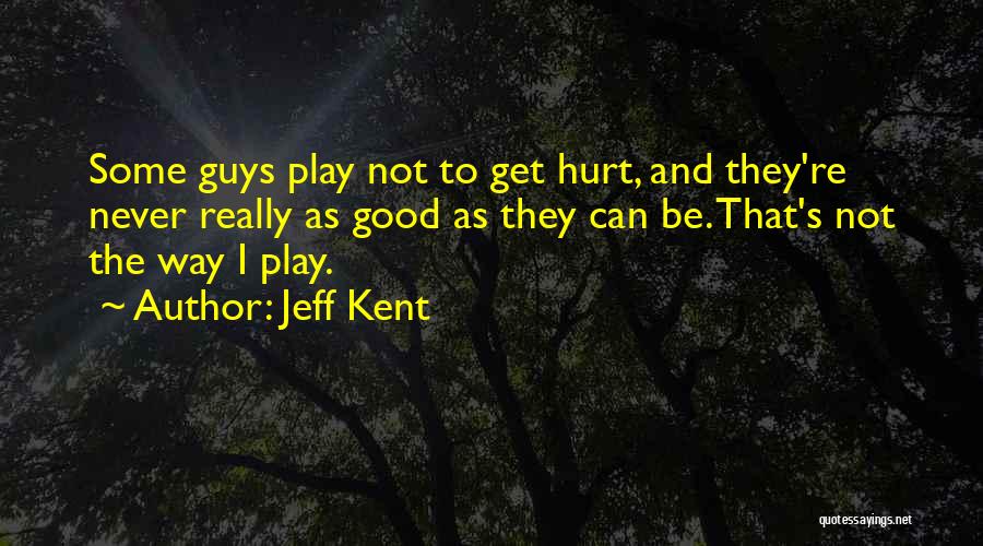 Jeff Kent Quotes 293642