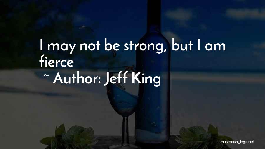 Jeff King Quotes 930079