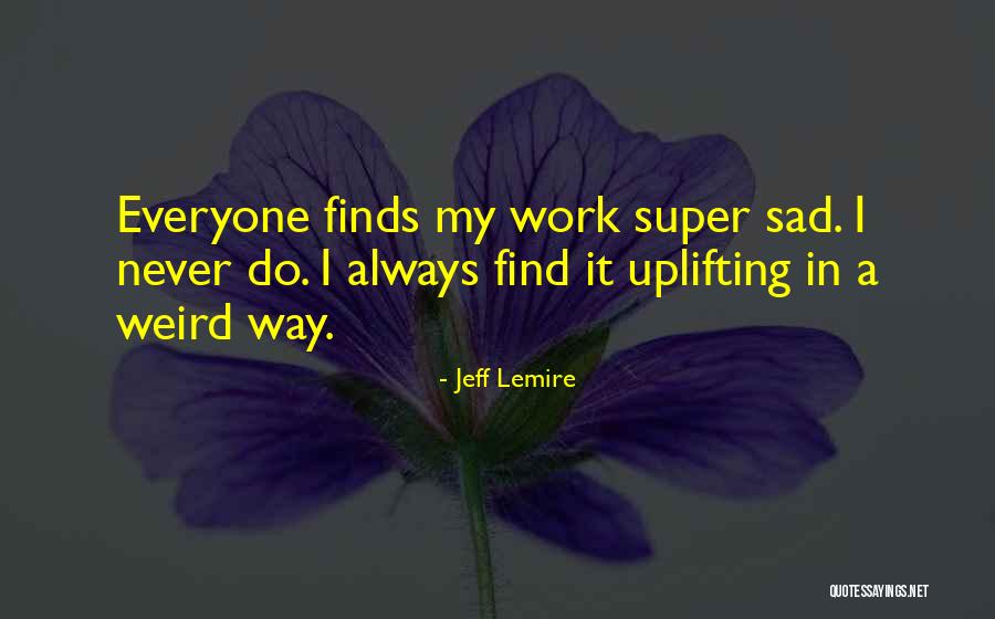 Jeff Lemire Quotes 1095234 Jeff Lemire Quotes 1095234