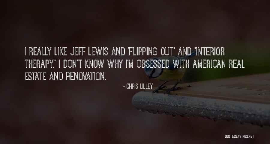 Jeff Lewis Flipping Out Quotes By Chris Lilley Jeff Lewis Flipping Out Quotes By Chris Lilley