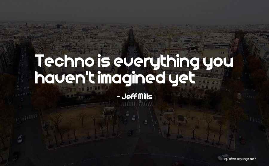 Jeff Mills Quotes 847671 Jeff Mills Quotes 847671