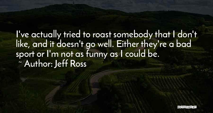 Jeff Ross Quotes 1491506