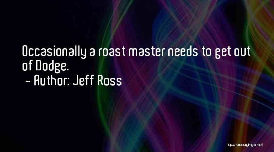 Jeff Ross Quotes 479166