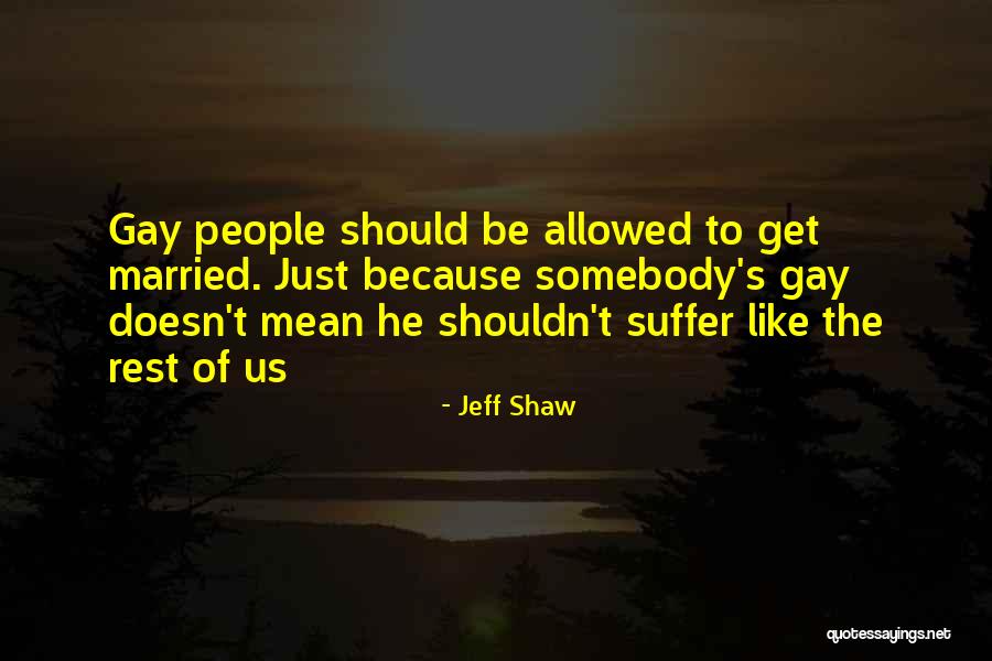 Jeff Shaw Quotes 1447741 Jeff Shaw Quotes 1447741