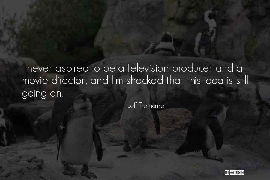 Jeff Tremaine Quotes 262006 Jeff Tremaine Quotes 262006