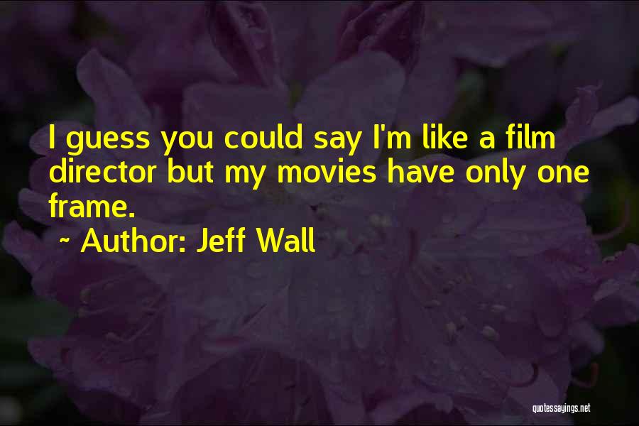 Jeff Wall Quotes 2074206