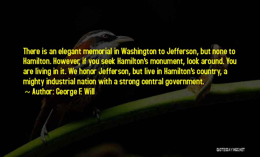 Jefferson Monument Quotes By George F. Will