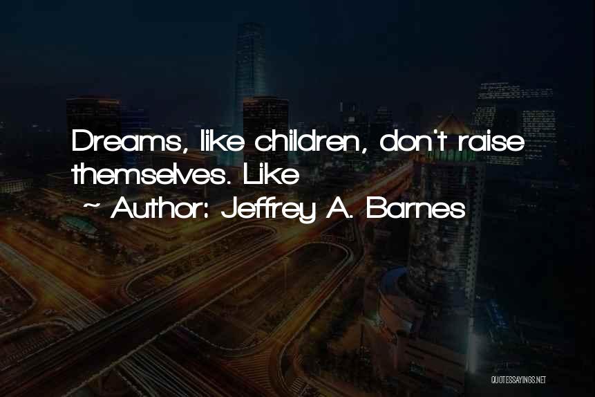 Jeffrey A. Barnes Quotes 743756