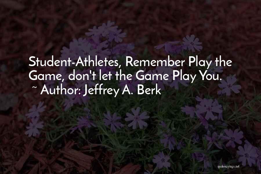 Jeffrey A. Berk Quotes 812567