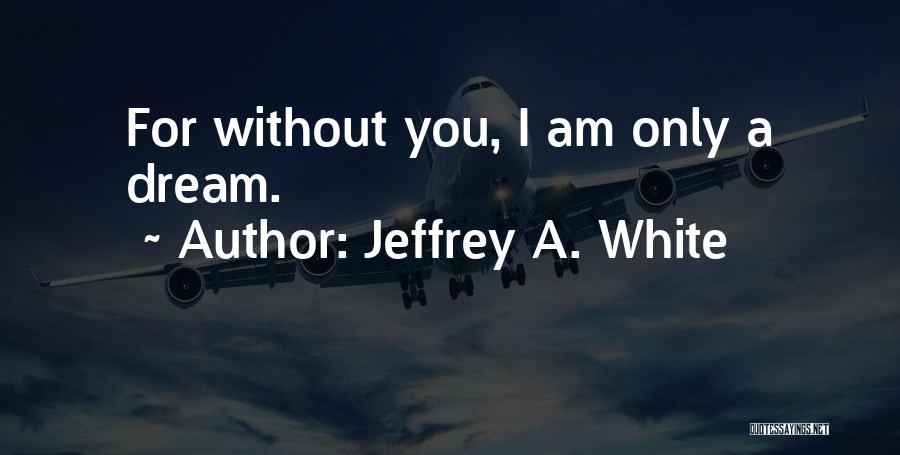 Jeffrey A. White Quotes 1156547