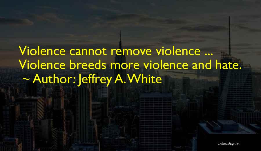Jeffrey A. White Quotes 1605278