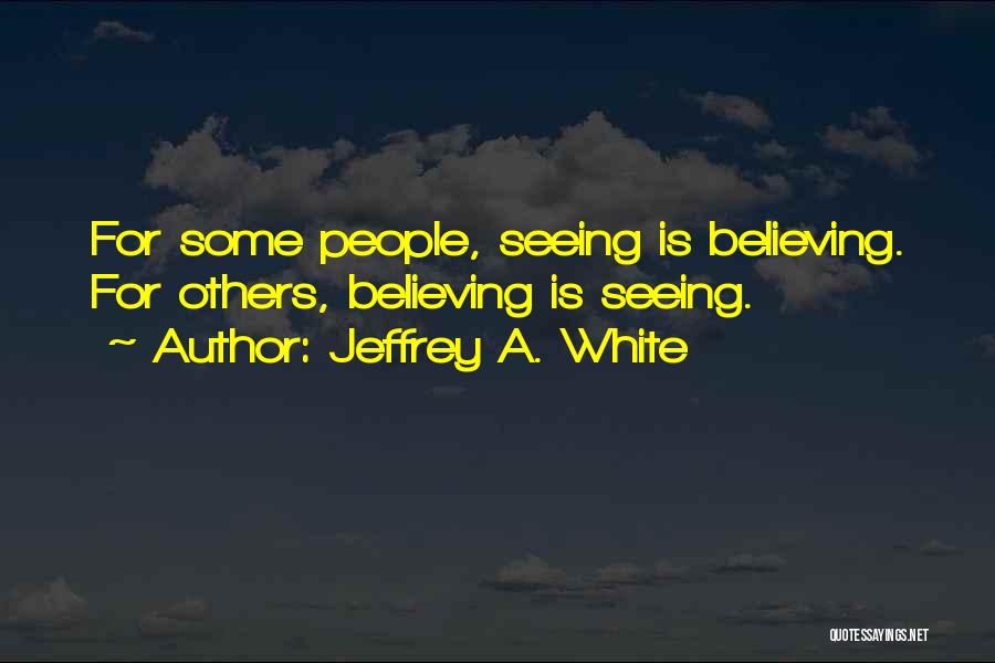 Jeffrey A. White Quotes 1879688