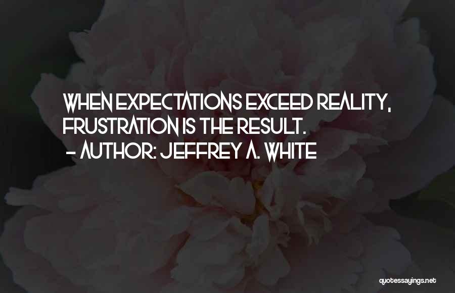 Jeffrey A. White Quotes 2190531