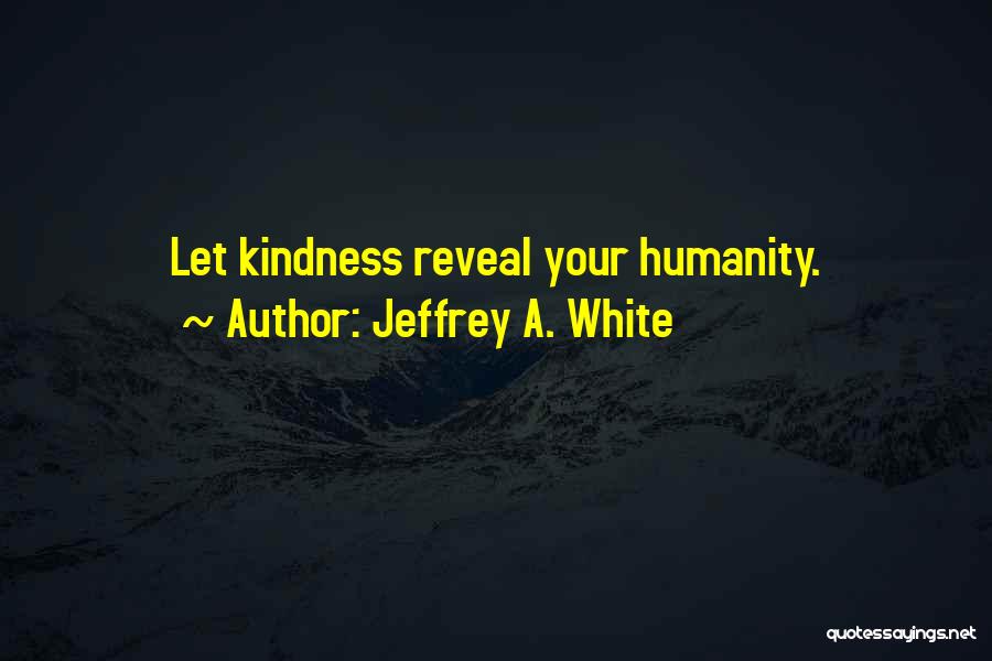 Jeffrey A. White Quotes 2247684