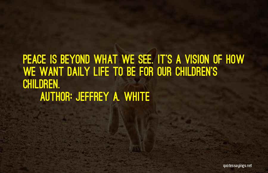 Jeffrey A. White Quotes 292802