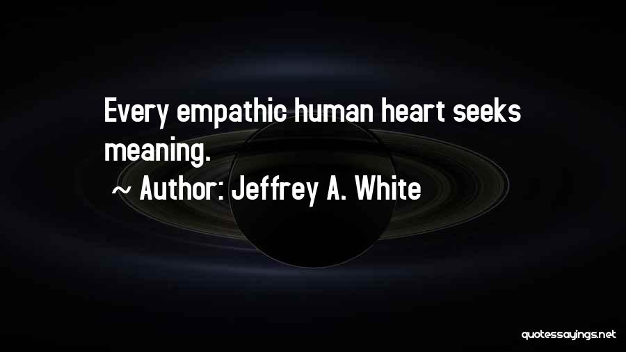 Jeffrey A. White Quotes 342827