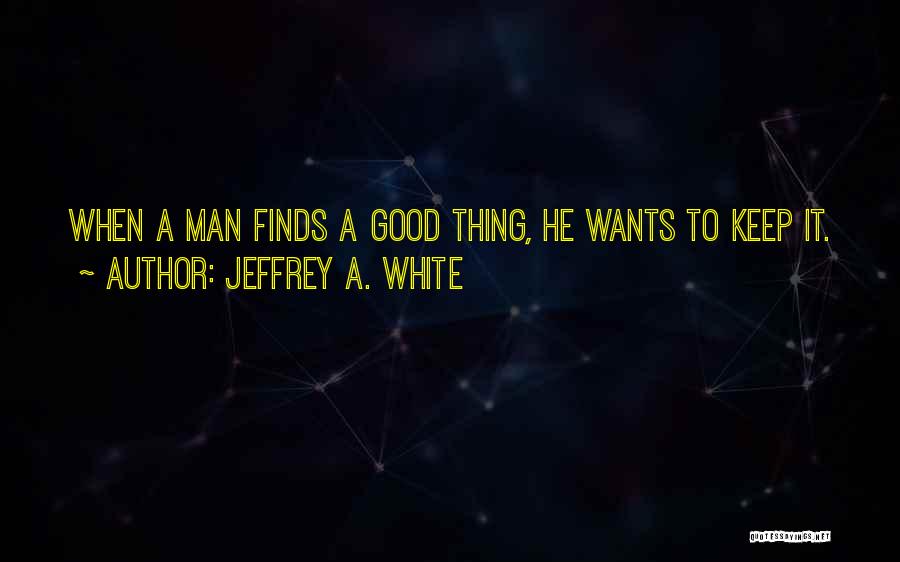 Jeffrey A. White Quotes 851536