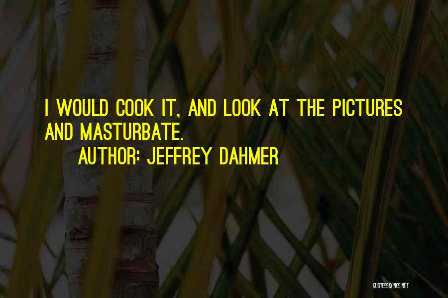 Jeffrey Dahmer Quotes 1788656