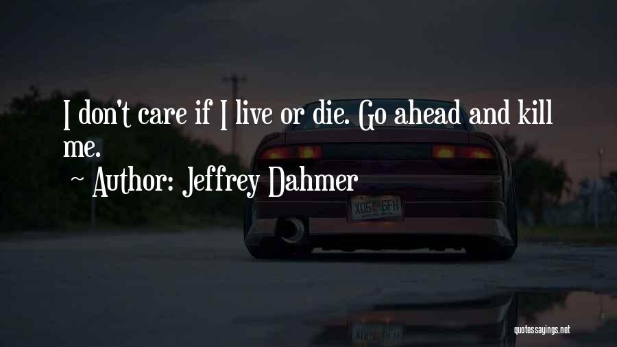 Jeffrey Dahmer Quotes 838153