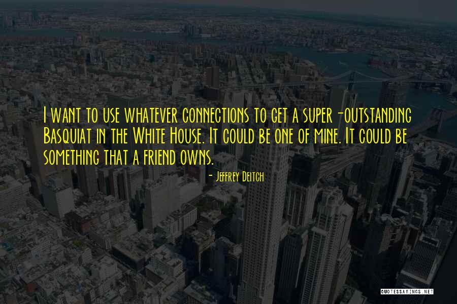 Jeffrey Deitch Quotes 1802246 Jeffrey Deitch Quotes 1802246