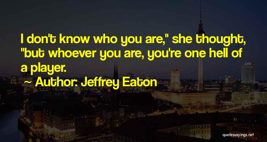 Jeffrey Eaton Quotes 1131472