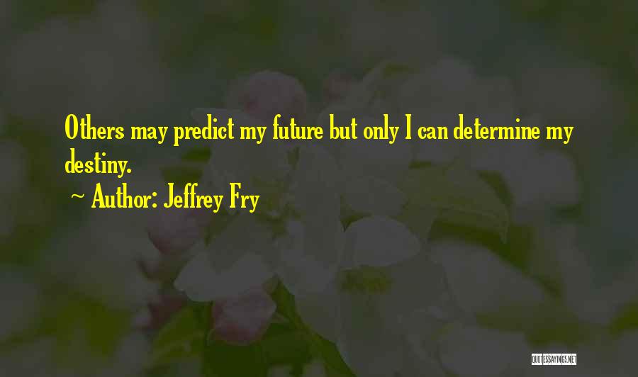 Jeffrey Fry Quotes 159212