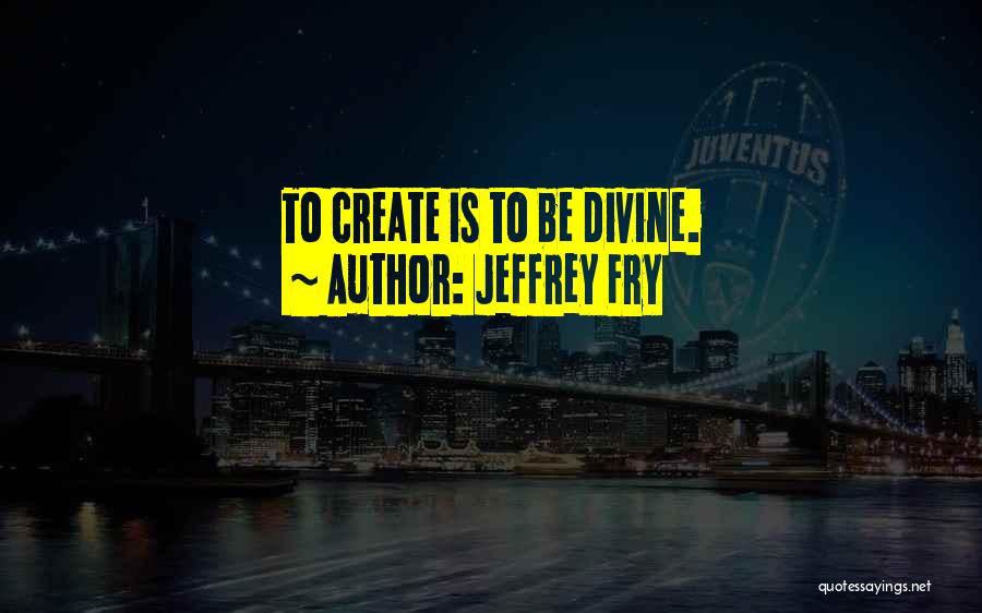 Jeffrey Fry Quotes 1638476