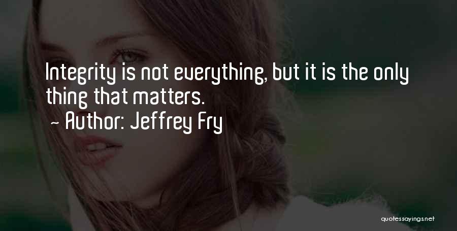 Jeffrey Fry Quotes 1642671