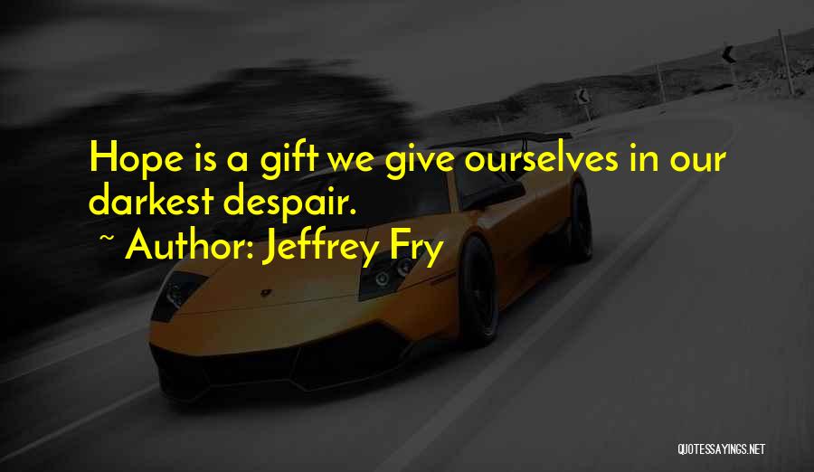 Jeffrey Fry Quotes 1854484