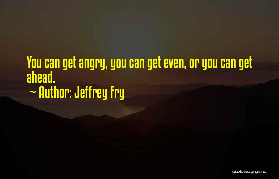 Jeffrey Fry Quotes 342042