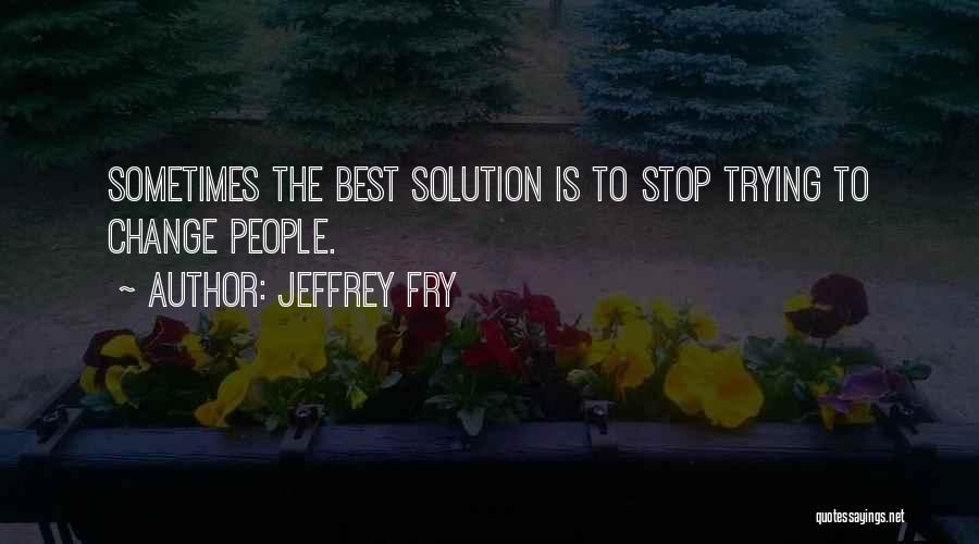 Jeffrey Fry Quotes 547419