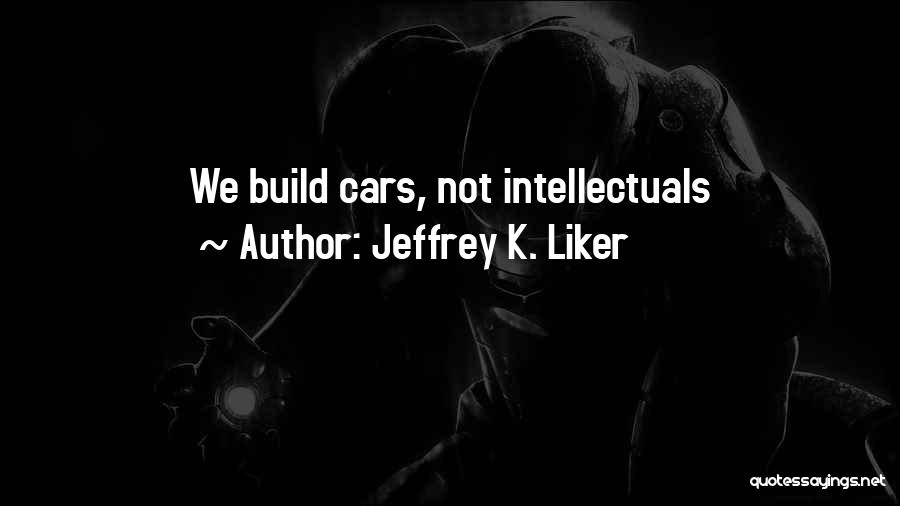 Jeffrey K. Liker Quotes 744384