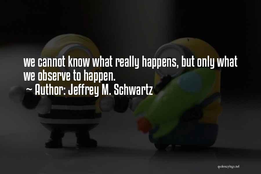 Jeffrey M. Schwartz Quotes 822295