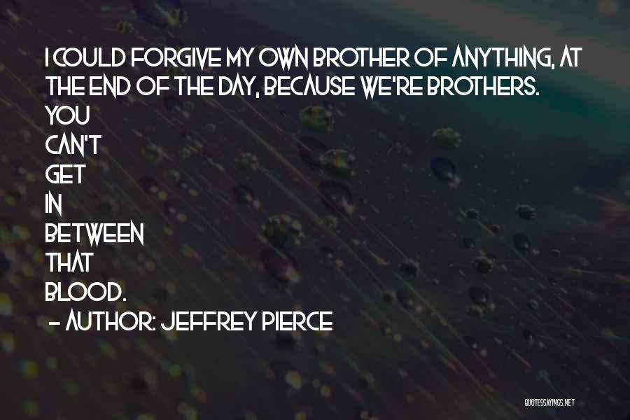 Jeffrey Pierce Quotes 1789685