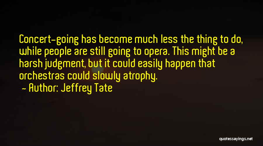 Jeffrey Tate Quotes 908674