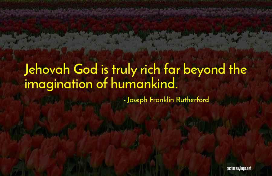 Jehovah God Quotes By Joseph Franklin Rutherford Jehovah God Quotes By Joseph Franklin Rutherford