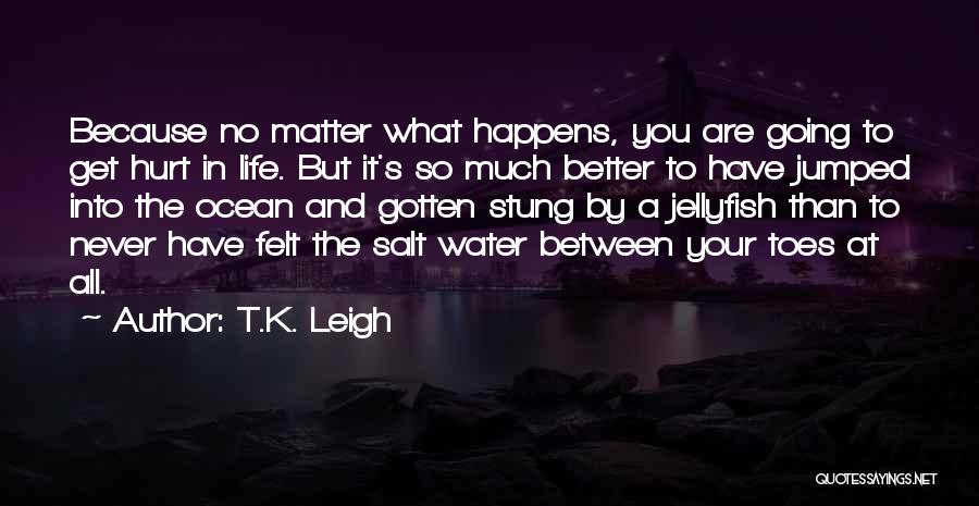 Jellyfish Life Quotes By T.K. Leigh
