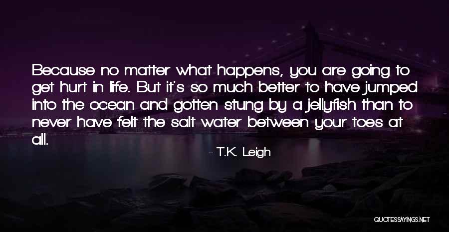 Jellyfish Life Quotes By T.K. Leigh