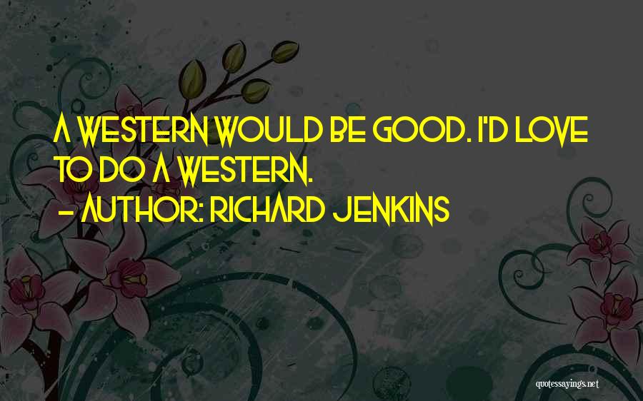 Jenkins Quotes By Richard Jenkins