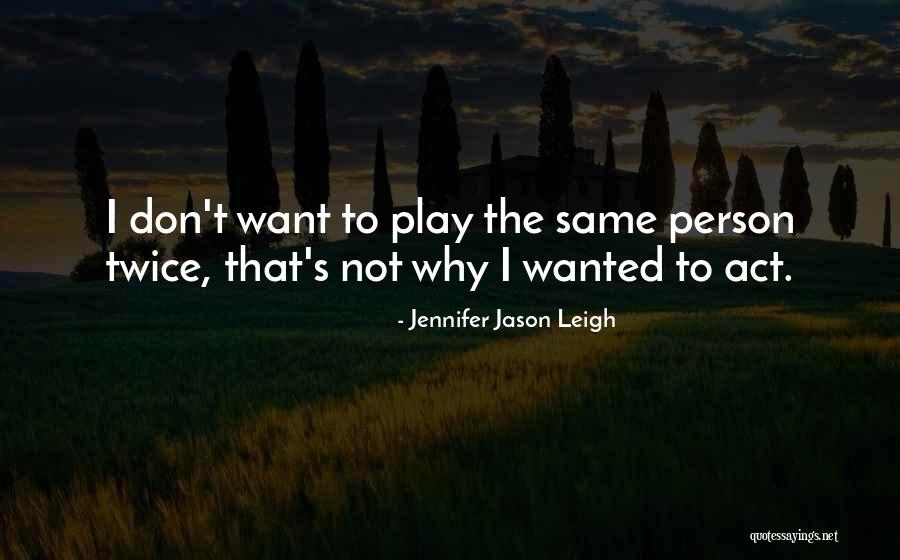 Jennifer Jason Leigh Quotes 1461868