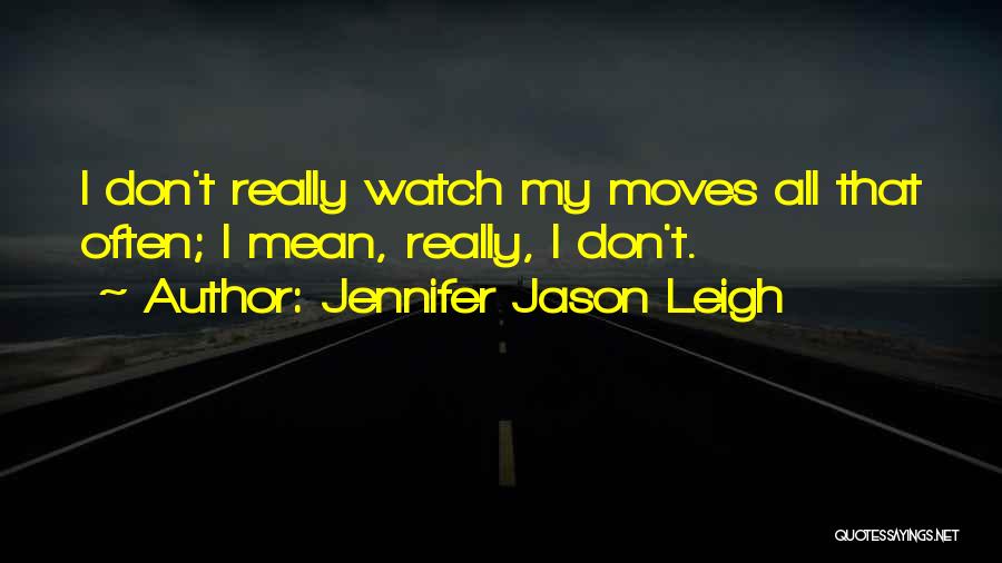 Jennifer Jason Leigh Quotes 1839129