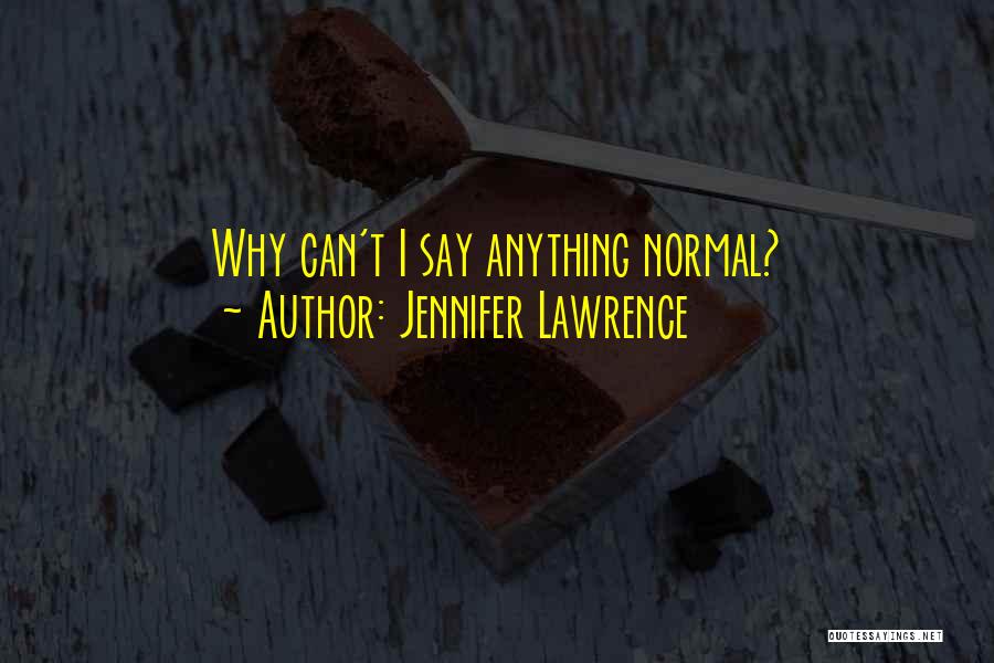 Jennifer Lawrence Funny Quotes By Jennifer Lawrence